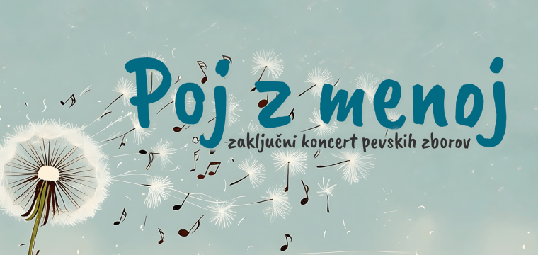 Poj z menoj - zaključni koncert pevskih zborov
